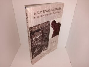 Avenues Toward Christianity: Mormonism in Comparative Church History (2001) ~ by Christian Gellinek, and Hans-Wilhelm Kelling
