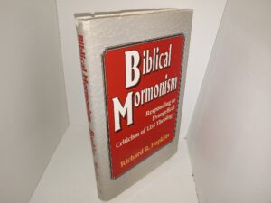 Biblical Mormonism: Responding to Evangelical Criticism of LDS Theology (1995) ~ by Richard R. Hopkins