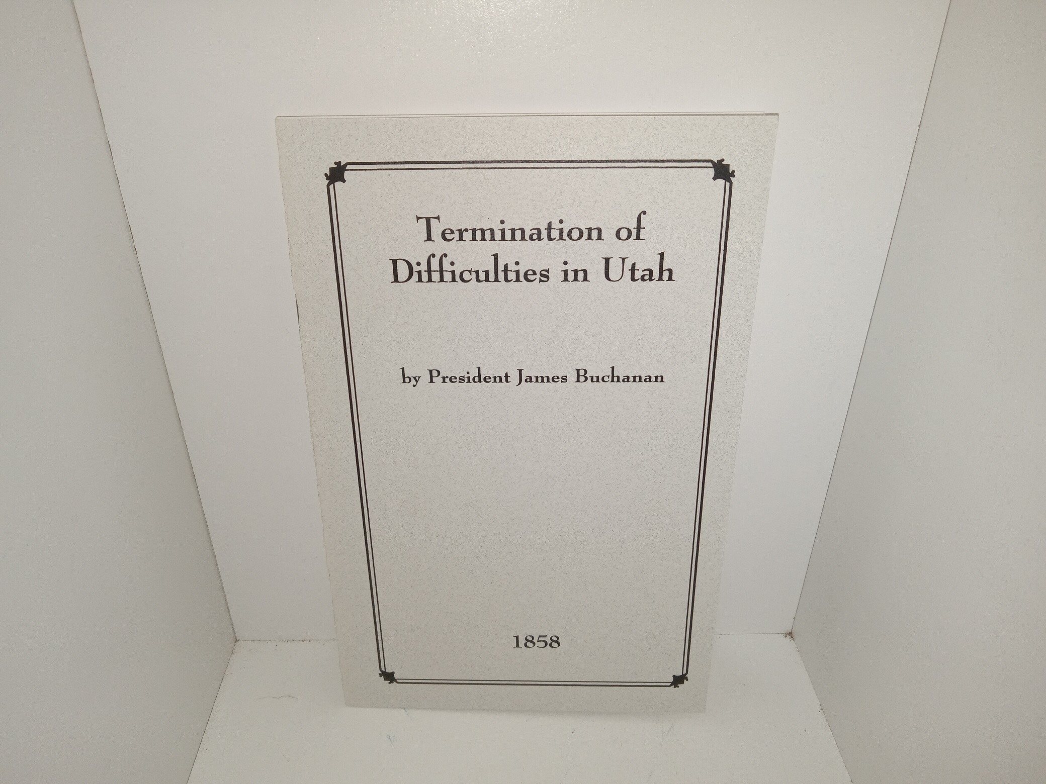 Termination of Difficulties in Utah (Reprint of the 1858 Edition) ~ by President James Buchanan