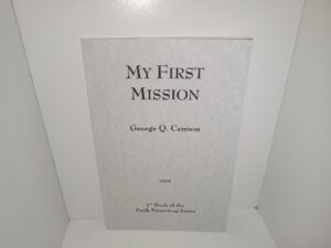 My First Mission: 1st Book of the Faith Promoting Series (Reprint of 1879 Edition) ~ by George Q. Cannon
