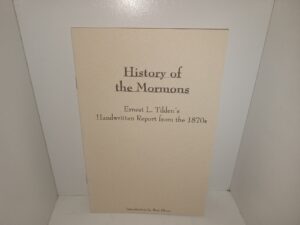 History of the Mormons: Ernest L. Tilden’s Handwritten Report from the 1870s (1999) ~ Introduction by Bret Eborn