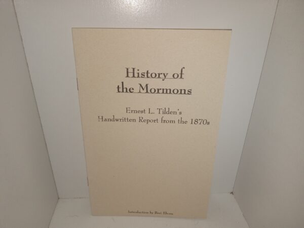 History of the Mormons: Ernest L. Tilden’s Handwritten Report from the 1870s (1999) ~ Introduction by Bret Eborn