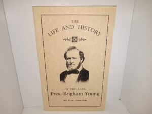 Life and History of the Late Pres. Brigham Young (2000 Reprint) ~ by C.W. Carter