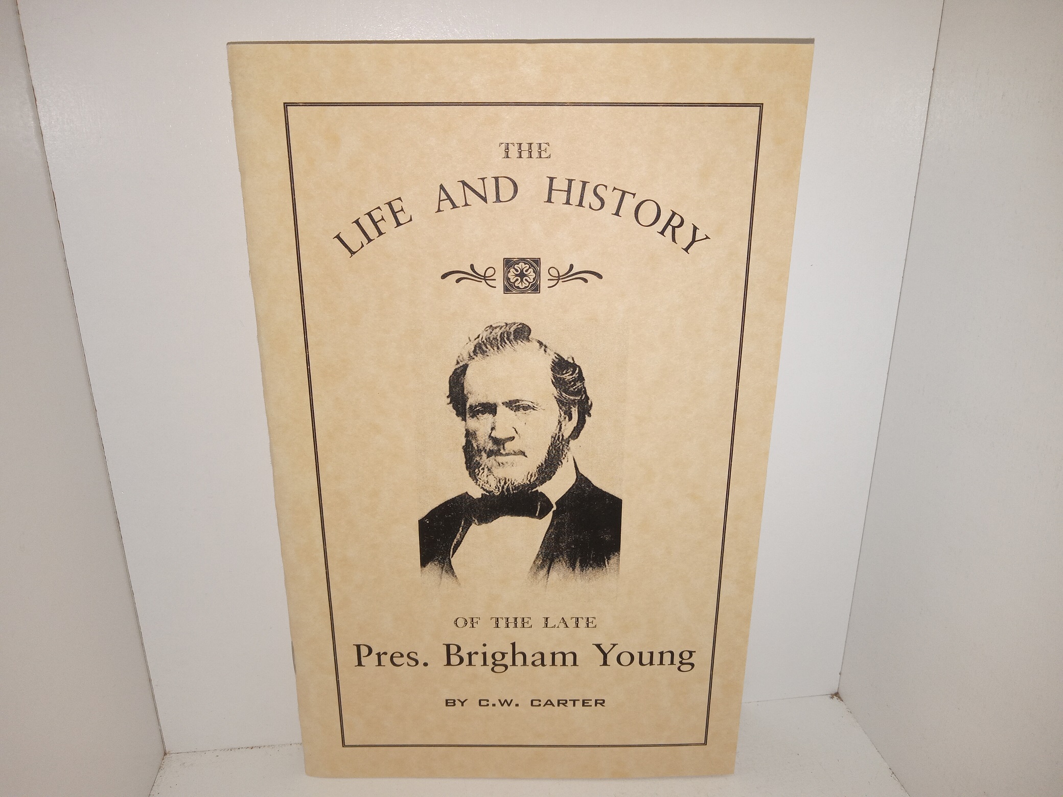 Life and History of the Late Pres. Brigham Young (2000 Reprint) ~ by C.W. Carter