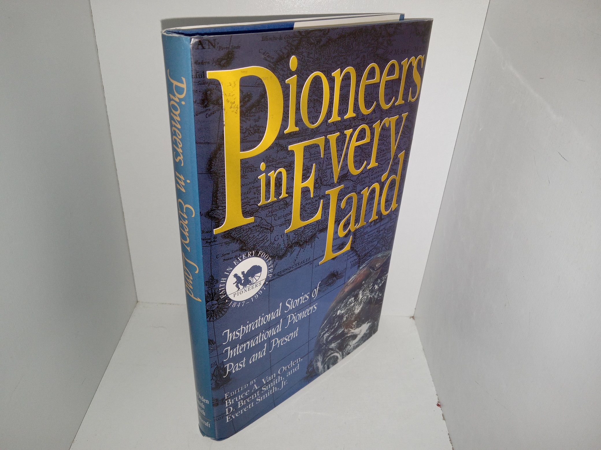 Pioneers in Every Land: Inspirational Stories of International Pioneers Past and Present (1997) ~ Edited by Bruce A. Van Orden, D. Brent Smith, and Everett Smith, Jr.
