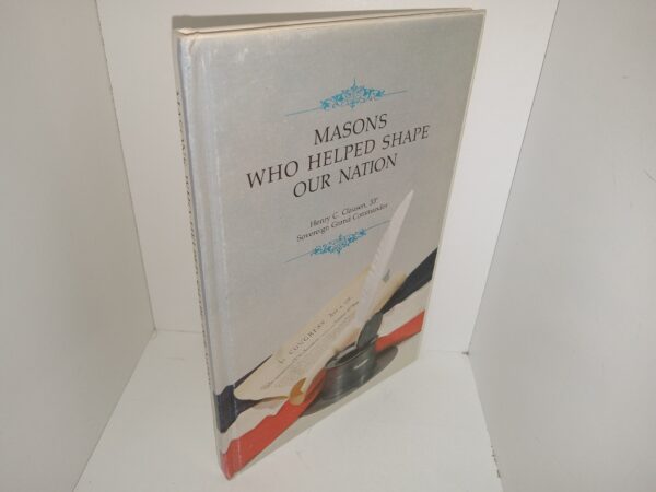 Masons Who Helped Shape Our Nation (1976) ~ by Henry C. Clausen, 33° Sovereign Grand Commander