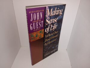 John Guest Accelerated Growth Series: Making Sense of Life: When Our Real Home Is Heaven (1994) ~ by John Guest, Forword by Steve Brown