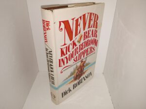Never Kick a Bear in Your Bedroom Slippers (Signed & Inscribed) (1980) ~ by Dick Robinson