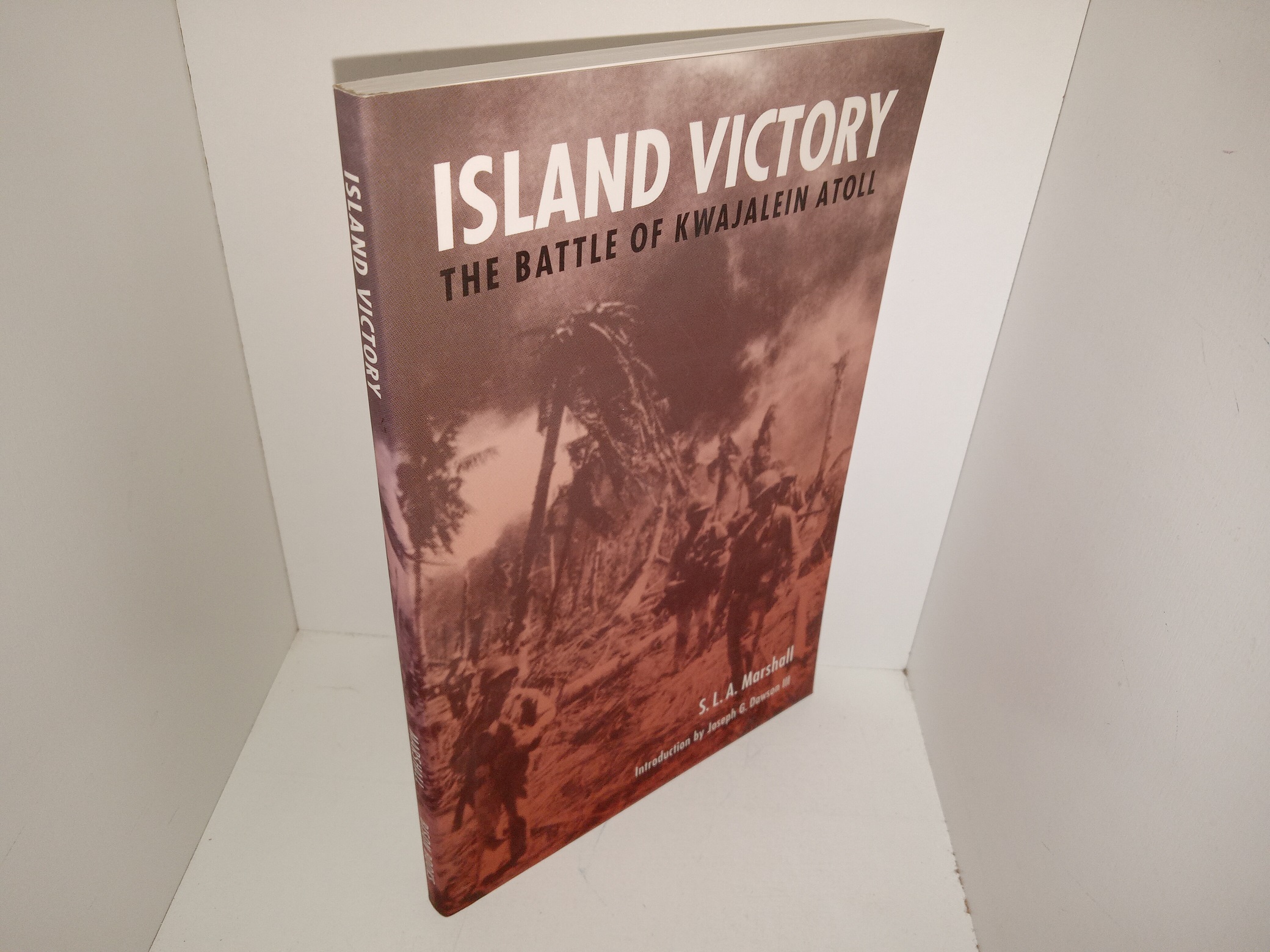 Island Victory: The Battle of Kwajalein Atoll (2001) ~ by S. L. A. Marshall, Introduction by Joseph G. Dawson III
