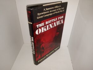 The Battle of Okinawa: A Japanese Officer’s Eyewitness Account of the Last Great Campaign of World War II (1995) ~ by Colonel Hiromichi Yahara, Introduction and Commentary by Frank B. Gibney