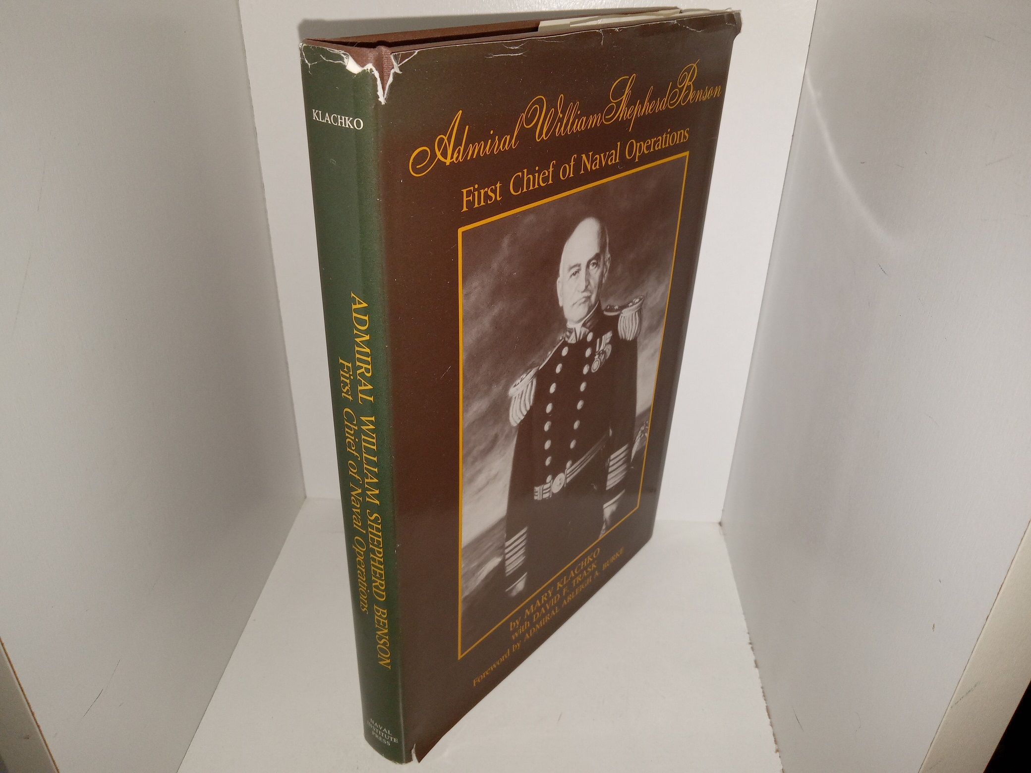 Admiral William Shepherd Benson: First Chief of Naval Operations (1987) ~ by Mary Klachko, with David F. Trask, Foreword by Admiral Arleigh A. Burke