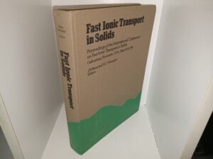 Fast ionic Transport in Solids: Proceedings of the International Conference on Fast Ionic Transport in Solids, Gatlingburg, Tennessee, U.S.A., May 18-22, 1981 (1981) ~ Edited by John B. Bates, and Gregory C. Farrington