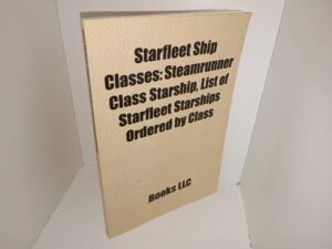 Starfleet Ship Classes: Steamrunner Class Starship, List of Starfleet Starships Ordered by Class (2010) ~ Unknown Author