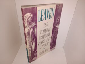 Leaven: 150 Women in Scripture Whose Lives Lift Ours (1995) ~ by Jerrie Hurd