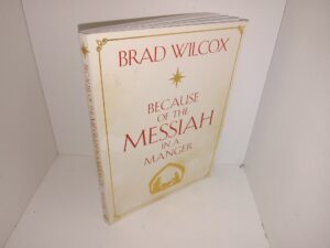Because of the Messiah in a Manger (2018) ~ by Brad Wilcox