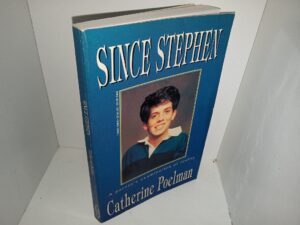 Since Stephen: A Parent’s Examination of Reality (1995) ~ by Catherine Poelman