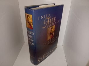 I Need Thee Every Hour: The Joy of Coming to Christ (2003) ~ by Blaine M. Yorgason