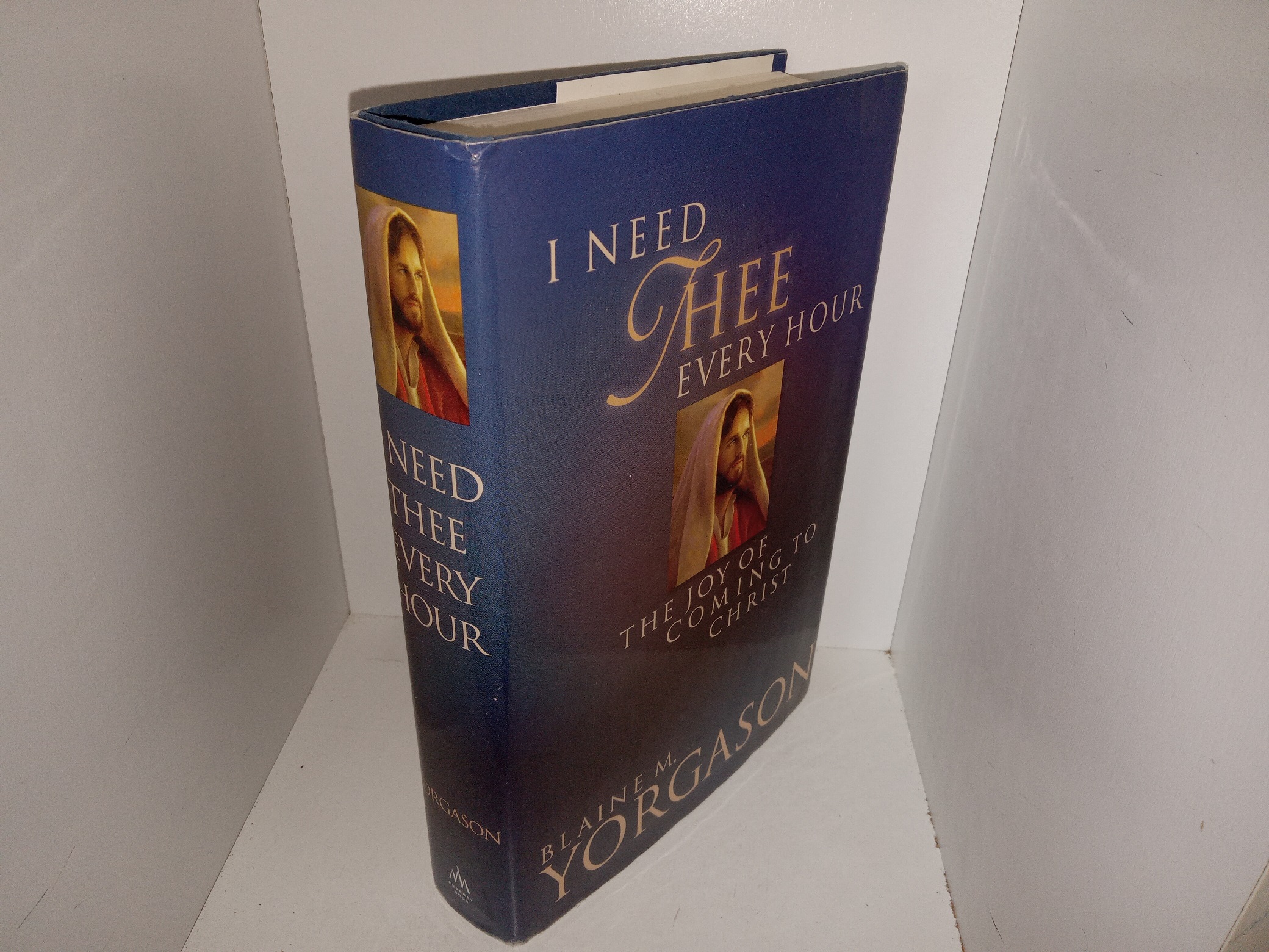 I Need Thee Every Hour: The Joy of Coming to Christ (2003) ~ by Blaine M. Yorgason