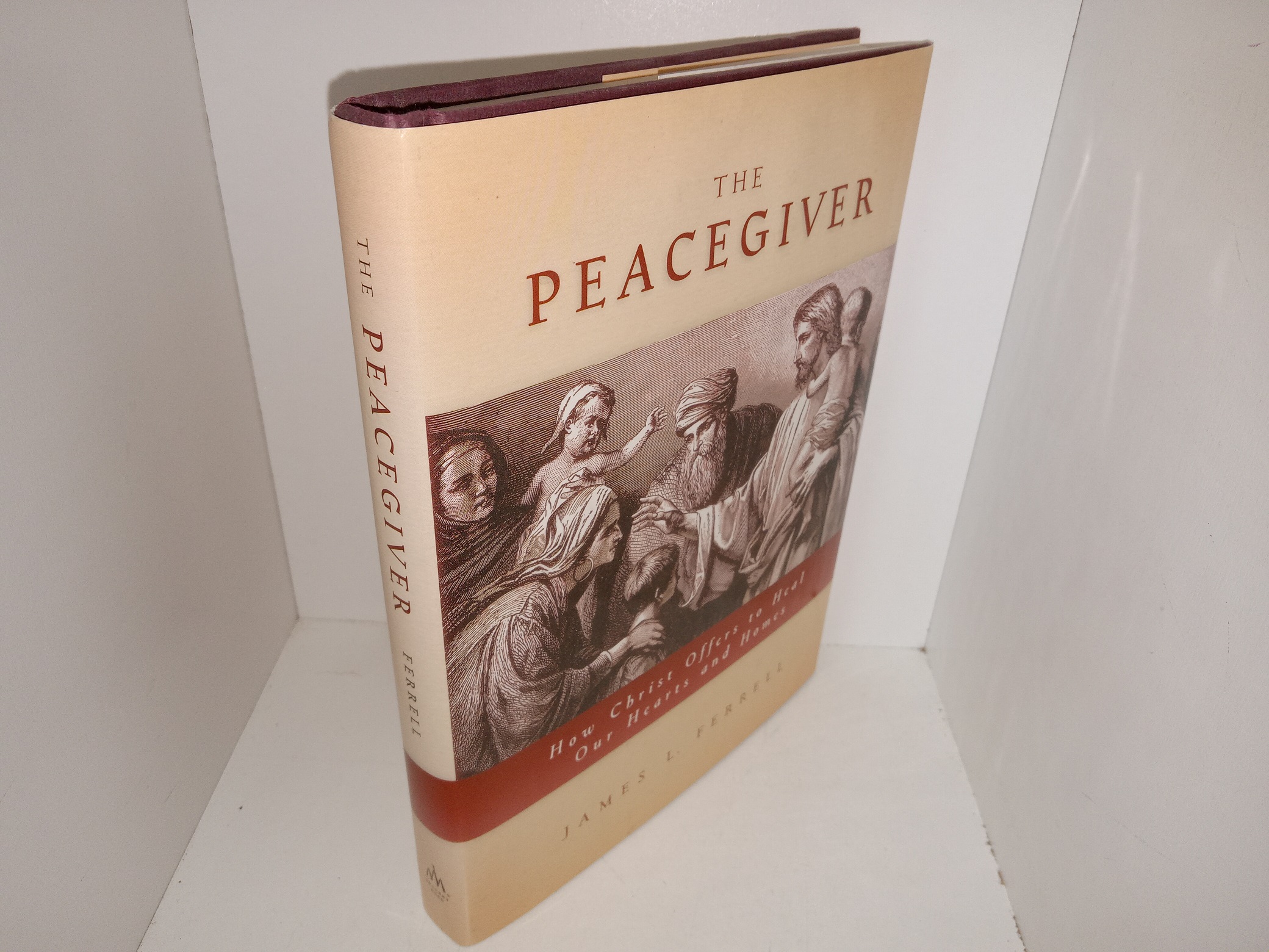 The Peacegiver: How Christ Offers to Heal Our Hearts and Homes (2004) ~ by James L. Ferrell