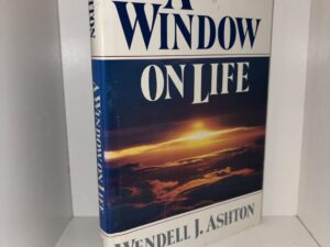 A Window on Life (Inscribed & Signed by Author) – Wendell J. Ashton – 1985