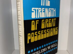 The Strength of Great Possessions (Signed by LDS Historian and Author, Leonard J. Arrington) – Sterling W. Sill – 1970