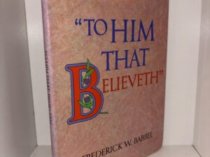 “To Him That Believeth” – Frederick W. Babbel – 1982