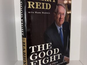 The Good Fight: Hard Lessons from Searchlight to Washington (Signed & Inscribed by Harry Reid) – Senator Harry Reid with Mark Warren – 2008