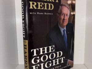 The Good Fight: Hard Lessons from Searchlight to Washington (Signed & Inscribed by Harry Reid) – Senator Harry Reid with Mark Warren – 2008