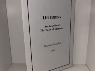 Delusions: An Analysis of The Book of Mormon – Alexander Campbell – 1832 (2000 Reprint of the First Anti-Mormon Pamphlet)