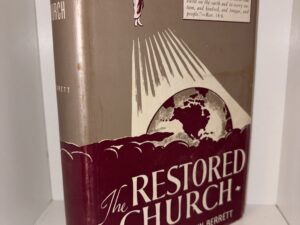 The Restored Church: A Brief History of the Growth and Doctrines of the Church of Jesus Christ of Latter-day Saints – By William Edwin Berrett – Seventh Edition 1953