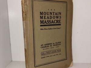 The Mountain Meadows Massacre: Who Were Guilty of the Crime? – An Address by Elder Charles W. Penrose October 26th 1884 – 1906