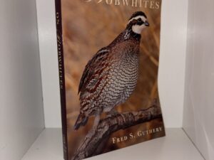 On Bobwhites – Fred S. Guthery (Signed by Author) – 2006