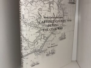 North Carolina’s Coastal: Carteret County During The Civil War – Edited By Jean Bruyere Kell – 1999