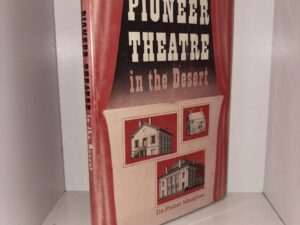 Pioneer Theatre in the Desert (Signed and Inscribed by Author) – By Ila Fisher Maughan – 1961