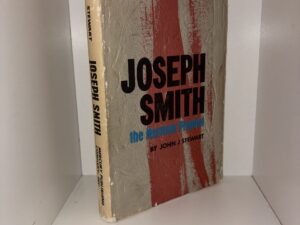 Joseph Smith The Mormon Prophet – by John J Stewart – 1966