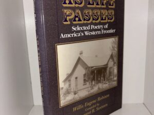As Life Passes: Selected Poetry of America’s Western Frontier – Willis Eugen Robison, Compiled by Margaret R. Swensen – 1997