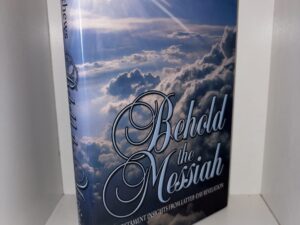 Behold the Messiah: New Testament Insights from Latter-day Revelation – Robert J. Matthews – 2003