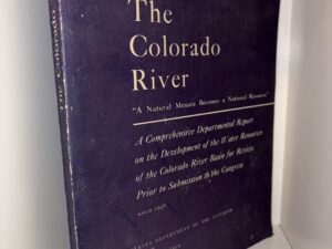 The Colorado River “A Natural Menace Becomes A National Resource” – By The United States Department of the Interior J. A. Krug, Secretary – March 1946