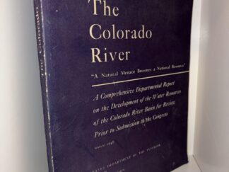 The Colorado River “A Natural Menace Becomes A National Resource” – By The United States Department of the Interior J. A. Krug, Secretary – March 1946