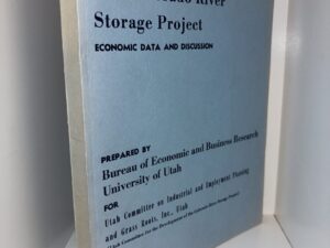The Colorado River Storage Proejct: Economic Data and Discussion – Prepared By Bureau of Economic and Business Research University of Utah – June, 1955