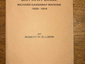 Adventure In My Blood, Grit In My Craw, Richard Gassaway Watkins 1826-1914 – By Robert W. Ellison – 2021