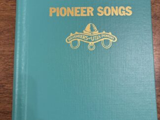 Pioneer Songs Compiled by Daughters of Utah Pioneers – Arranged by Alfred M. Durham – 1994