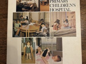 The Primary Children’s Hospital – Compiled by Catharine A. Rich – 1967