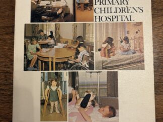 The Primary Children’s Hospital – Compiled by Catharine A. Rich – 1967