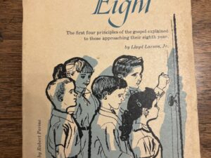 Eight: The first four principles of the gospel explained to those approaching their eighth year. – by Lloyd Larson, Jr.