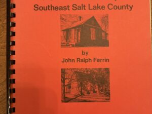 Historical Site Survey of Southeast Salt Lake County – by John Ralph Ferrin – 1981