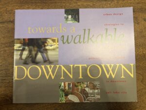 towards a walkable DOWNTOWN: urban design strategies to improve the pedestrian environment in downtown salt lake city – 2000