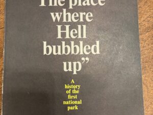 “The Place where Hell bubbled up”: A history of the first national park – by David A. Clary – 1972