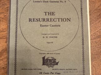 Lorenz’s Choir Cantatas No. 9 The Resurrection: Easter Cantata – Arranged and Composed by H. W. Porter Opus 87 – 1899