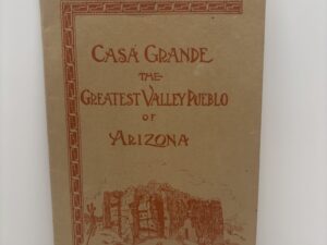 Casa Grande The Greatest Valley Pueblo of Arizona (1927) by Edna Townsley Pinkley